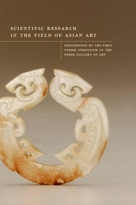 Scientific Research in the Field of Asian Art: Fiftieth-Anniversary Proceedings by Paul Jett 9781873132388
