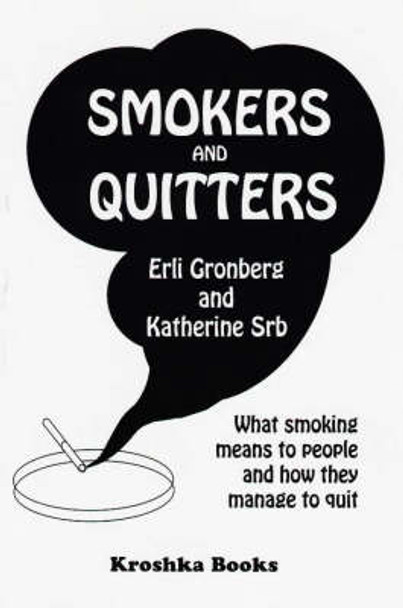 Smokers & Quitters: What Smoking Means to People & how they Manage to Quit by Erli Gronberg