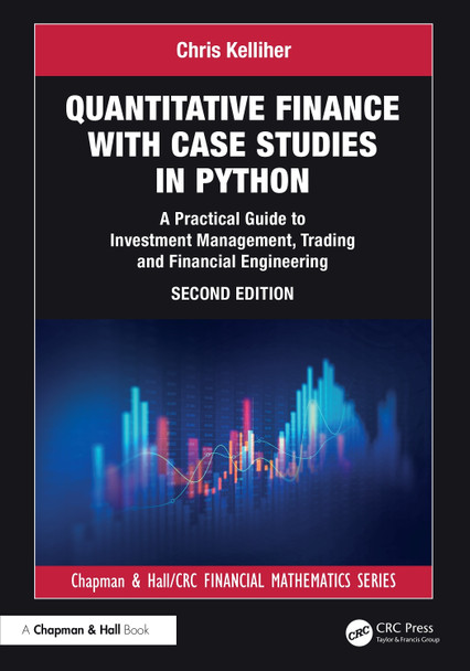 Quantitative Finance with Case Studies in Python: A Practical Guide to Investment Management, Trading and Financial Engineering Chris Kelliher 9781032868004