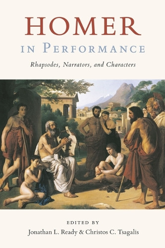 Homer in Performance: Rhapsodes, Narrators, and Characters Jonathan Ready 9781477333617