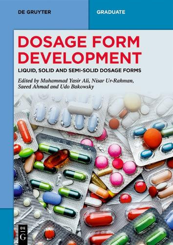 Dosage Form Development: Liquid, Solid and Semi-Solid Dosage Forms Muhammad Yasir Ali 9783111438016