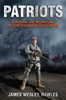 Patriots: Surviving the Coming Collapse by James Wesley Rawles