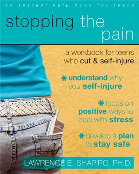 Stopping The Pain: A Workbook for Teens Who Cut and Self-Injure by Lawrence E. Shapiro