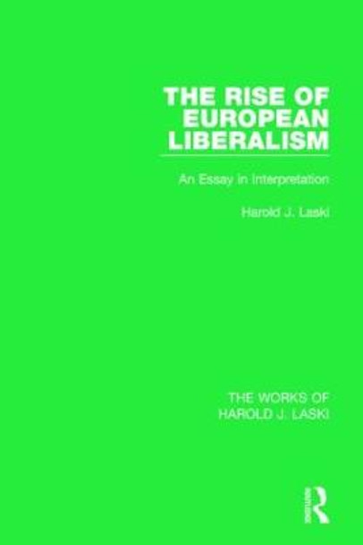 The Rise of European Liberalism (Works of Harold J. Laski): An Essay in Interpretation by Harold J. Laski