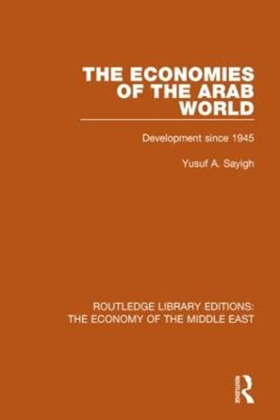 The Economies of the Arab World: Development since 1945 by Yusuf A. Sayigh