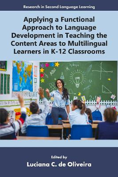 Applying a Functional Approach to Language Development in Teaching the Content Areas to Multilingual Learners in K-12 Classrooms Luciana C. de Oliveira 9781805921851
