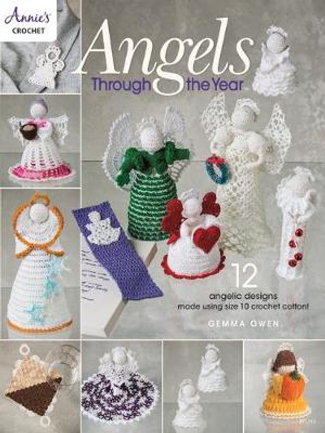 Angels Through The Year: 12 Angelic Designs Made Using Size 10 Crochet Cotton! by Gemma Owen