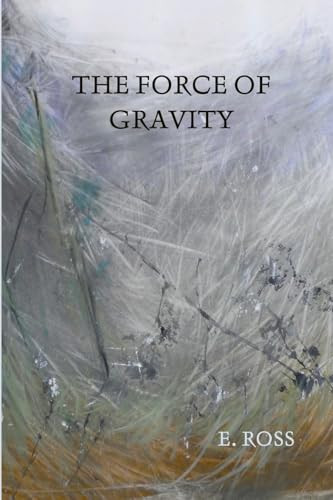 The Force of Gravity by E Ross 9780359332762