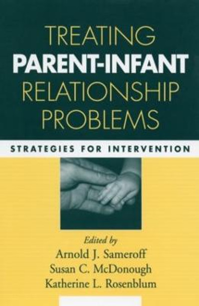 Treating Parent-Infant Relationship Problems: Strategies for Intervention Arnold J. Sameroff 9781593852450