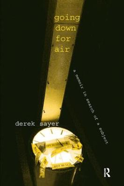 Going Down for Air: A Memoir in Search of a Subject by Derek Sayer