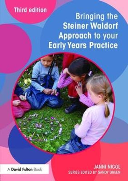 Bringing the Steiner Waldorf Approach to your Early Years Practice by Janni Nicol