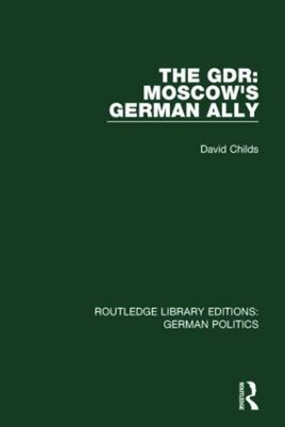 The GDR: Moscow's German Ally by David Childs