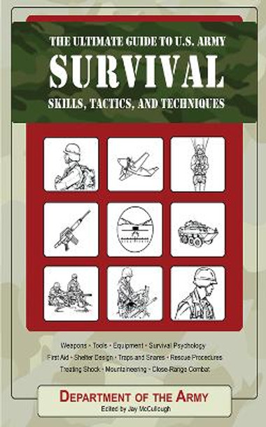 The Ultimate Guide to U.S. Army Survival Skills, Tactics, and Techniques by Army