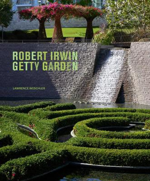 Robert Irwin Getty Garden - Revised Edition by Lawrence Weschler