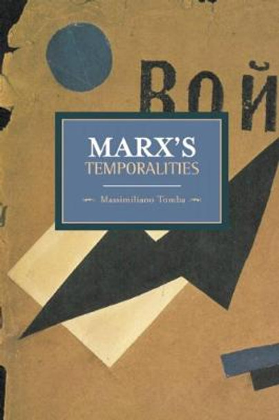 Marx's Temporalities: Historical Materialism, Volume 44 by Massimiliano Tomba