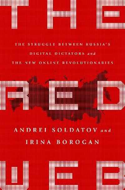 The Red Web: The Kremlin's Wars on the Internet by Andrei Soldatov