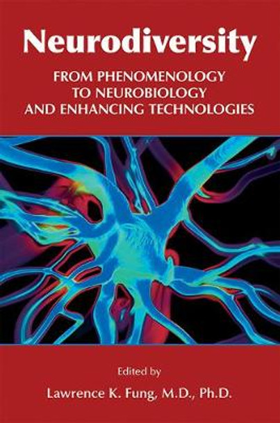 Neurodiversity: From Phenomenology to Neurobiology and Enhancing Technologies by Lawrence K. Fung