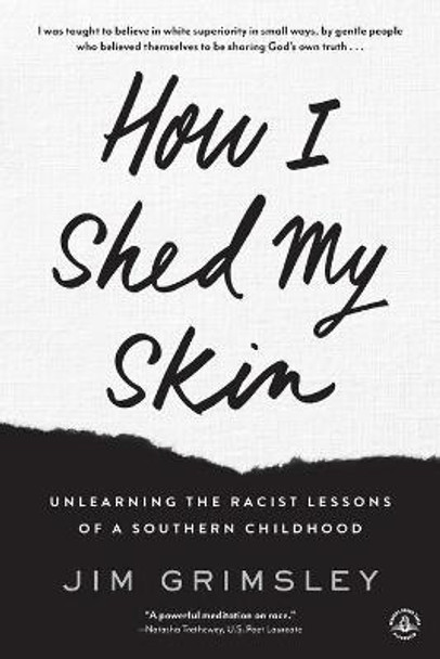 How I Shed My Skin: Unlearning the Racist Lessons of a Southern Childhood by Jim Grimsley