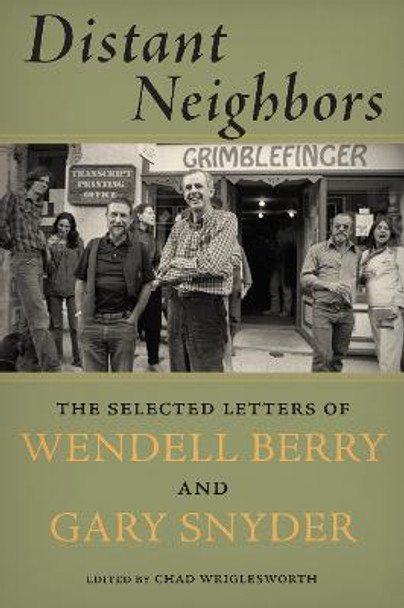 Distant Neighbors: The Selected Letters of Wendell Berry and Gary Snyder by Gary Snyder