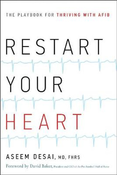 Restart Your Heart: The Playbook for Thriving with Afib by Aseem Desai