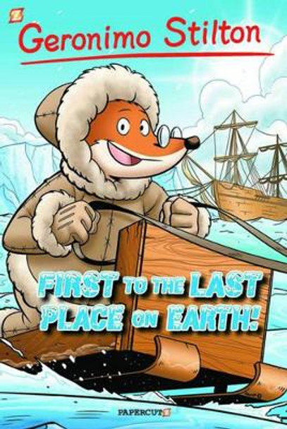 Geronimo Stilton 18: First to the Last Place on Earth by Geronimo Stilton