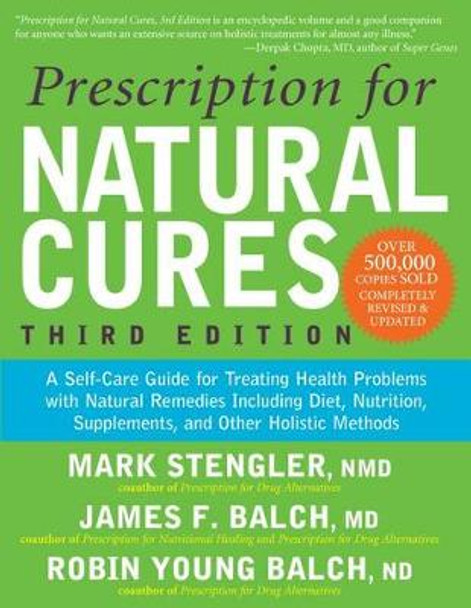 Prescription for Natural Cures (Third Edition): A Self-Care Guide for Treating Health Problems with Natural Remedies Including Diet, Nutrition, Supplements, and Other Holistic Methods by James F Balch