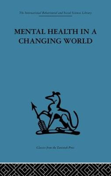 Mental Health in a Changing World: Volume one of a report on an international and interprofessional  study group convened by the World Federation for Mental Health by Robert H. Ahrenfeldt