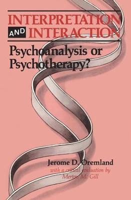 Interpretation and Interaction: Psychoanalysis or Psychotherapy? Jerome D. Oremland 9781138883802