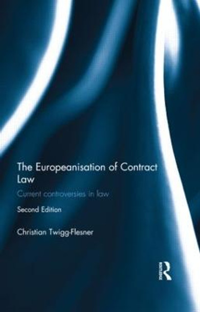 The Europeanisation of Contract Law: Current Controversies in Law by Professor Christian Twigg-Flesner
