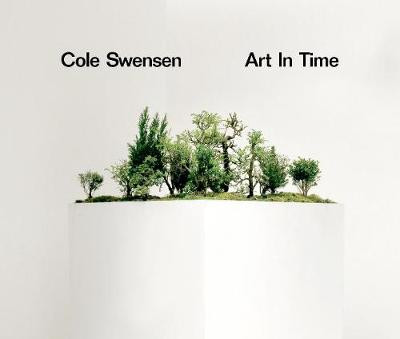 Art in Time by Cole Swensen