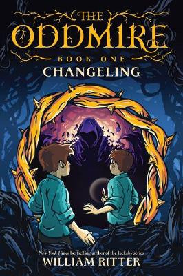 The Oddmire, Book 1: Changeling by William Ritter