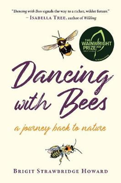 Dancing with Bees: A Journey Back to Nature Brigit Strawbridge Howard 9781645020257