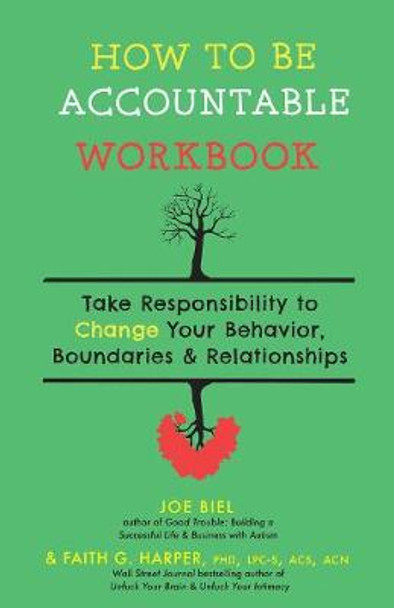 How to Be Accountable Workbook: Take Responsibility to Change Your Behavior, Boundaries, & Relationships by Joe Biel