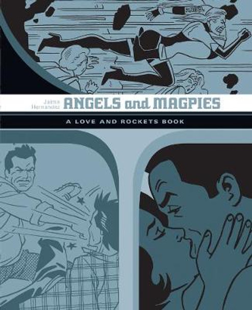 Angels And Magpies: The Love And Rockets Library Vol. 13 by Jaime Hernandez