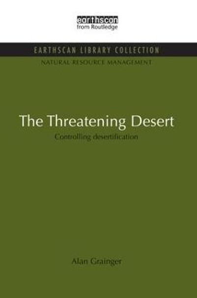 The Threatening Desert: Controlling desertification by Alan Grainger