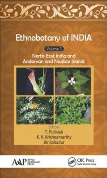 Ethnobotany of India, Volume 3: North-East India and the Andaman and Nicobar Islands by T. Pullaiah