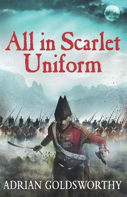 All in Scarlet Uniform Adrian Goldsworthy 9781780221007