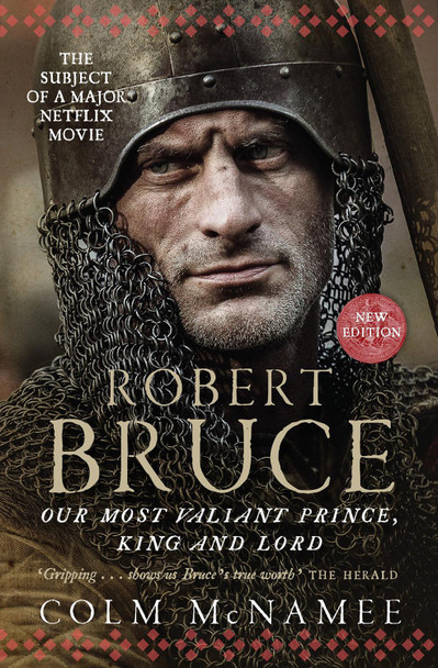 Robert Bruce: Our Most Valiant Prince, King and Lord Colm McNamee 9781780275949
