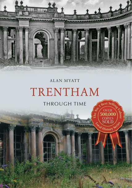 Trentham Through Time by Alan Myatt 9781445647029