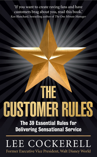 The Customer Rules: The 39 essential rules for delivering sensational service by Lee Cockerell