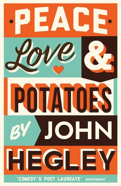Peace, Love & Potatoes by John Hegley