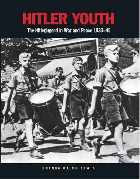 Hitler Youth: The Hitlerjugend in War and Peace 1933-1945 by Brenda Ralph-Lewis