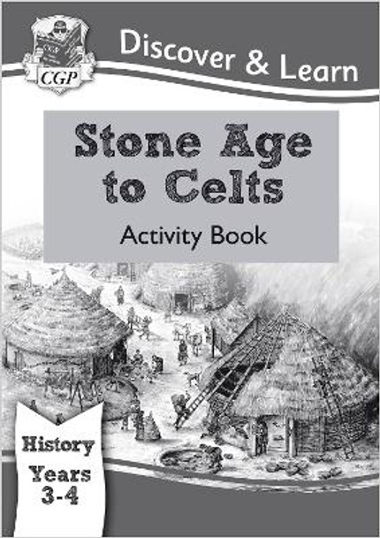 KS2 Discover & Learn: History - Stone Age to Celts Activity Book, Year 3 & 4 by CGP Books