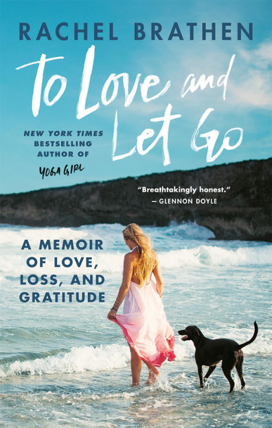 To Love and Let Go: A Memoir of Love, Loss, and Gratitude from Yoga Girl Rachel Brathen 9781783253920