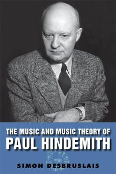 The Music and Music Theory of Paul Hindemith by Simon Desbruslais