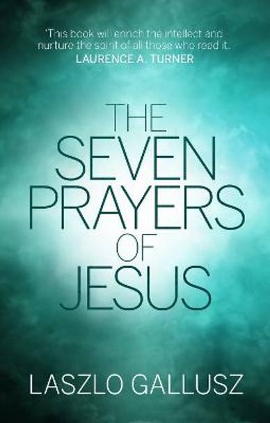 The Seven Prayers Of Jesus by Laszlo Gallusz