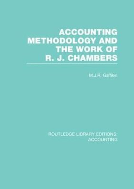 Accounting Methodology and the Work of R. J. Chambers by Michael J. R. Gaffikin