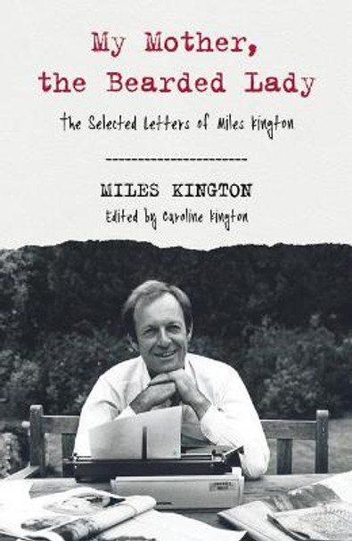 My Mother, The Bearded Lady: The Selected Letters of Miles Kington by Miles Kington