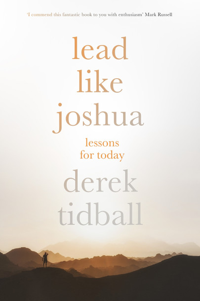 Lead Like Joshua: Lessons For Today by Derek Tidball