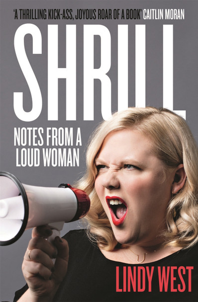 Shrill: Notes from a Loud Woman Lindy West 9781784295547